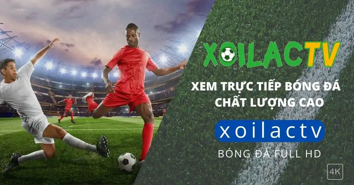 So sánh XoilacTV với CakhiaTV: Đâu là lựa chọn tốt 2025? 2 Chất lượng phát trực tiếp của xoilactv luôn tốt