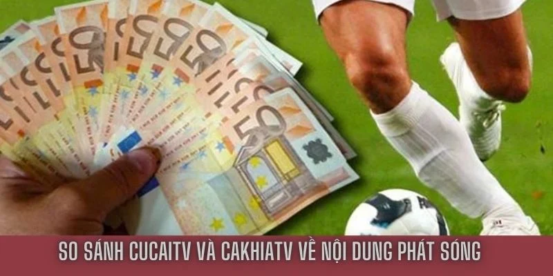 So sánh CucaiTV và CakhiaTV - Trang tin tức thể thao số 1? 4 So sánh Củ Cải và Cà Khịa về nội dung phát sóng