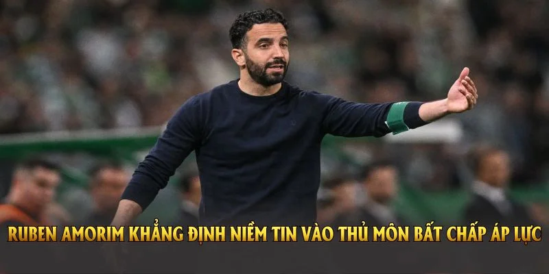 Ruben Amorim Lên Tiếng Tin Tưởng Onana Dù Mắc Sai Lầm 3 Ruben Amorim khẳng định niềm tin vào thủ môn bất chấp áp lực dư luận