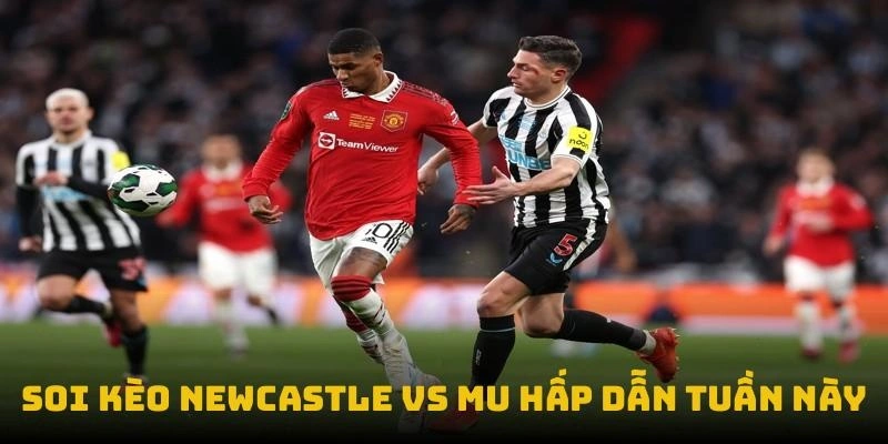 Soi Kèo Newcastle vs MU 13/4 22:30 - Thử Thách Ngày Mưa 4 Soi kèo Newcastle vs MU hấp dẫn tuần này