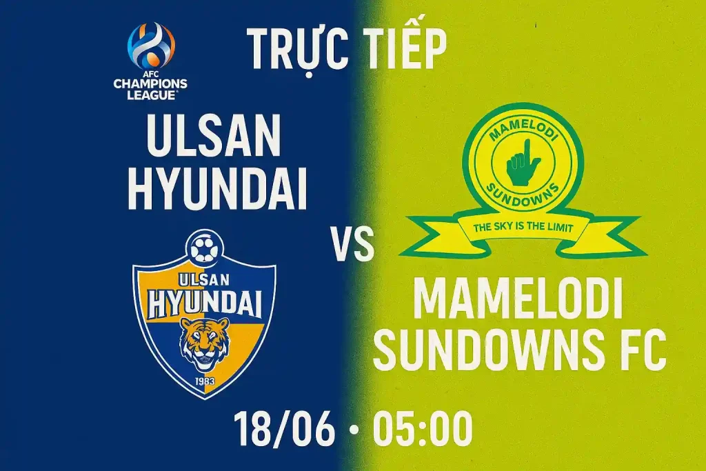 Link trực tiếp Ulsan Hyundai vs Mamelodi Sundowns FC 18/06 - 05:00 1 Trực tiếp Ulsan Hyundai vs Mamelodi Sundowns FC 18/06 - 05:00