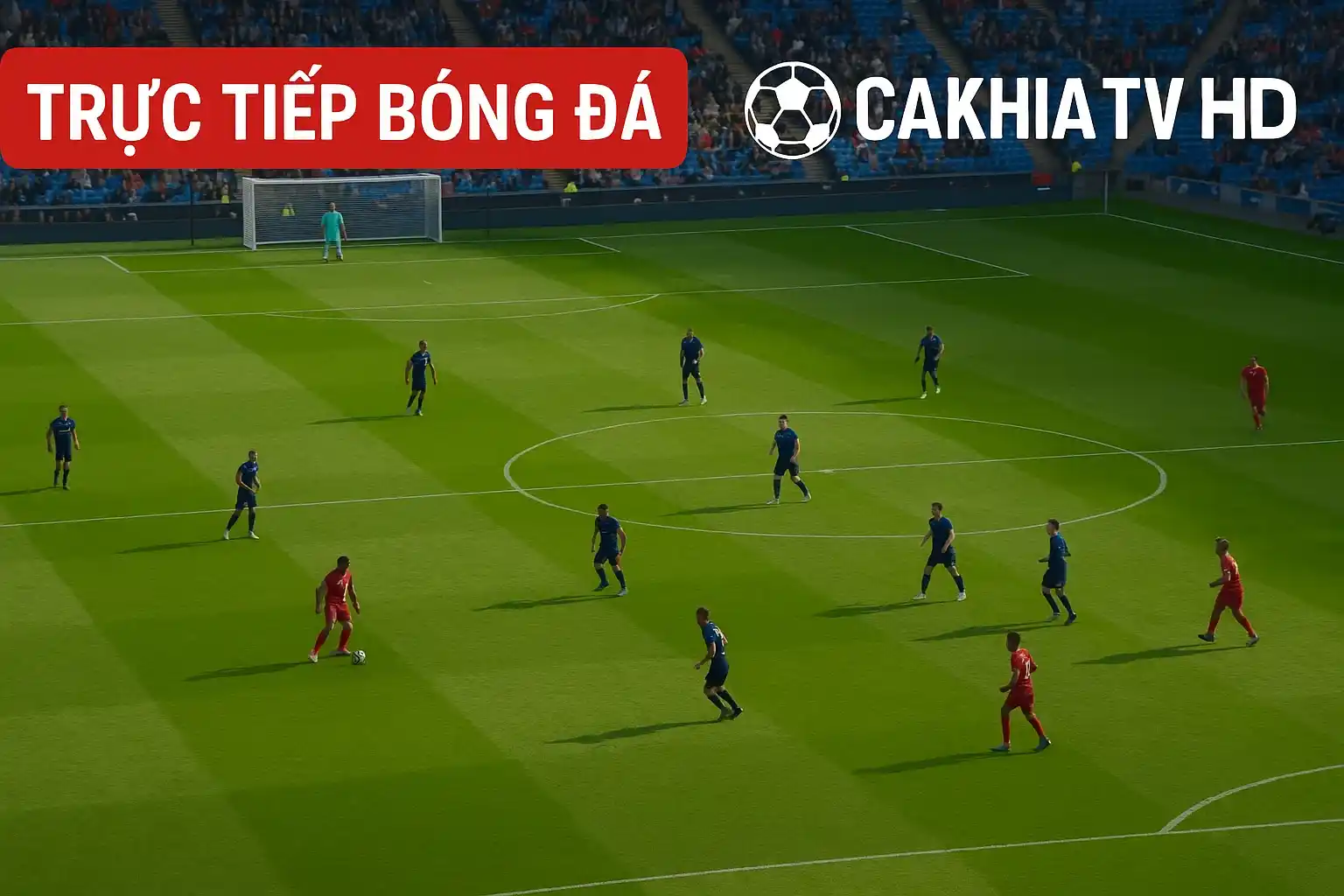Link trực tiếp bóng đá Chelsea vs PSG 14/06 - 02:00 (CK) 4 Trực tiếp bóng đá trên Cakhia TV với chất lượng HD