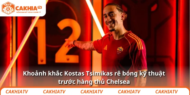 Kostas Tsimikas – “Nghiện sĩ” khiến fan Liverpool phát cuồng 3 Khoảnh khắc Kostas Tsimikas rê bóng kỹ thuật trước hàng thủ Chelsea.