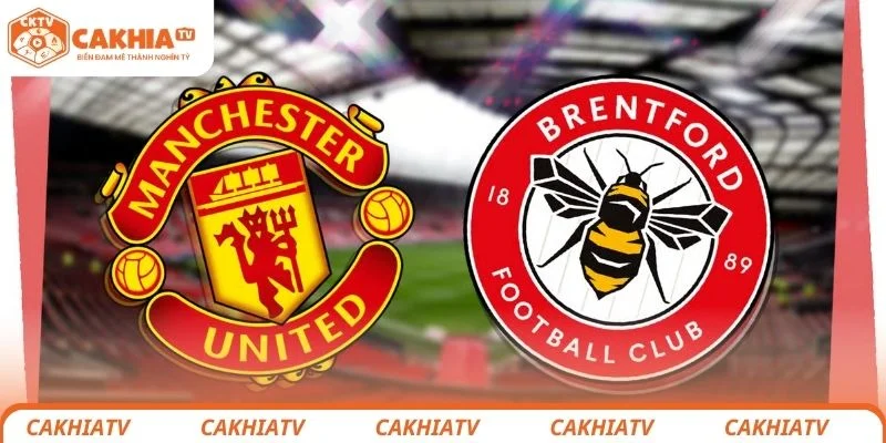 Manchester United vs Brentford - Cuộc Đại Chiến Nhiều Bất Ngờ 1 Manchester United vs Brentford