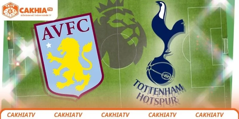 Aston Villa vs Tottenham - Cơ Hội Có 3 Điểm Chia Đều Cho Cả 2 1 Aston Villa vs Tottenham